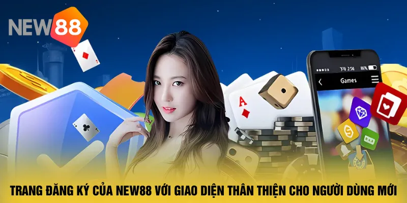 trang-dang-ky-cua-new88-voi-giao-dien-than-thien-cho-nguoi-dung-moi